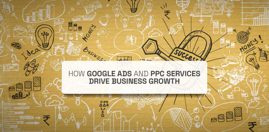 How Google Ads and PPC Services Drive Business Growth