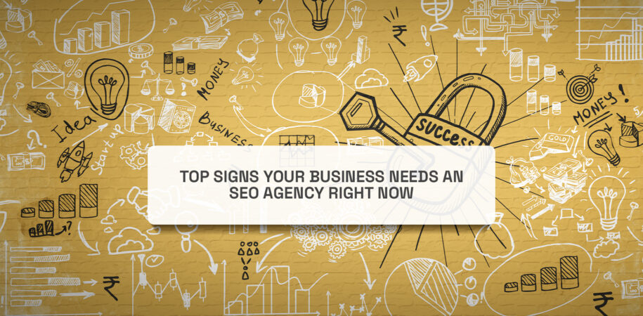 Top Signs Your Business Needs an SEO Agency Right Now
