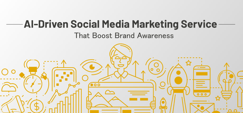 AI-Driven Social Media Marketing Service That Boosts Brand Awareness