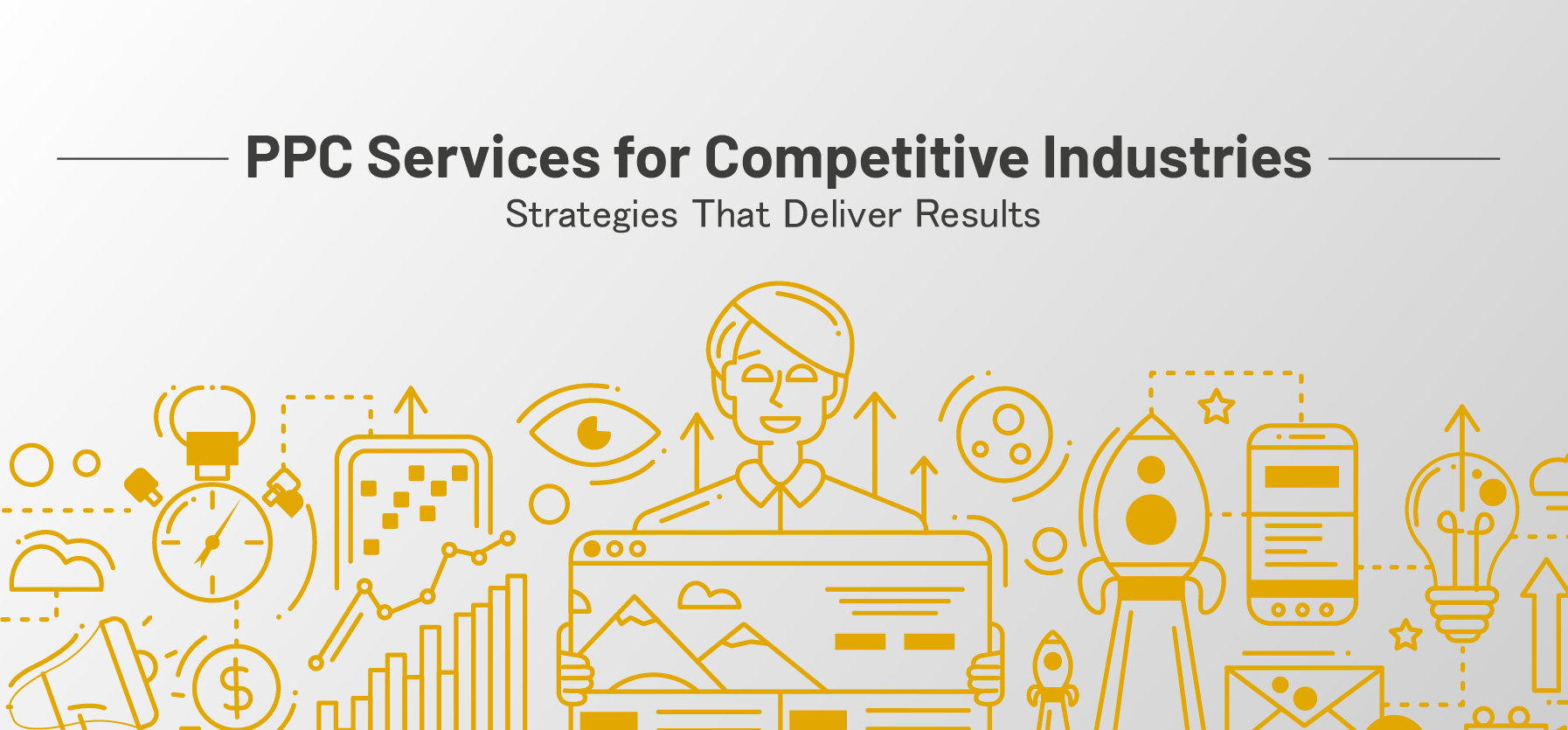 PPC Services for Competitive Industries: Strategies That Deliver Results