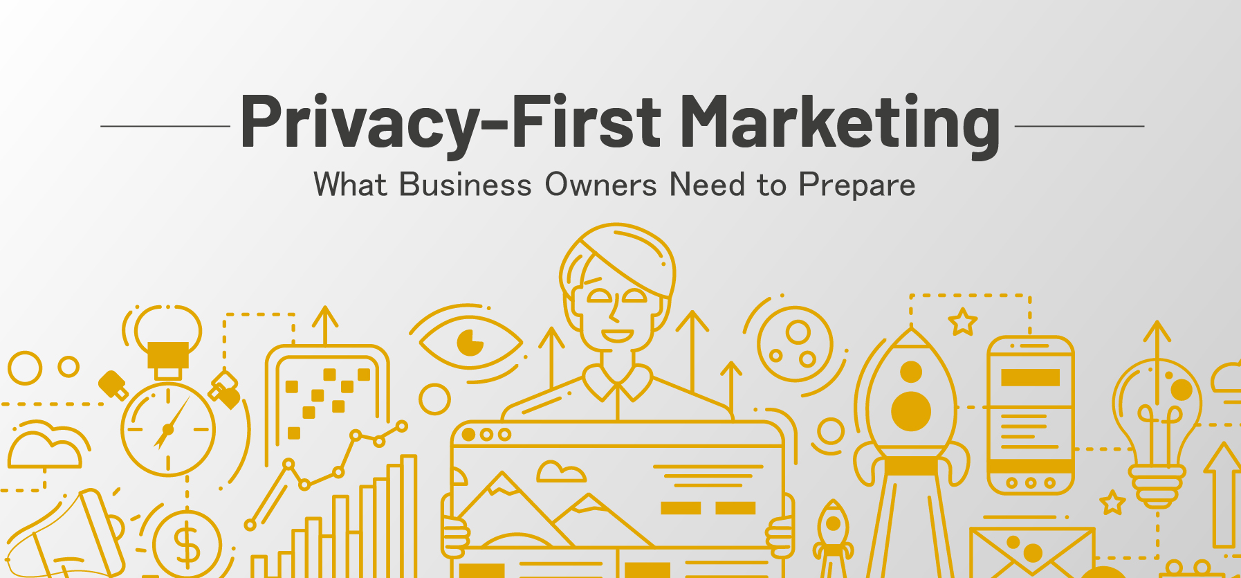 Privacy-First Marketing: What Business Owners Need to Prepare For