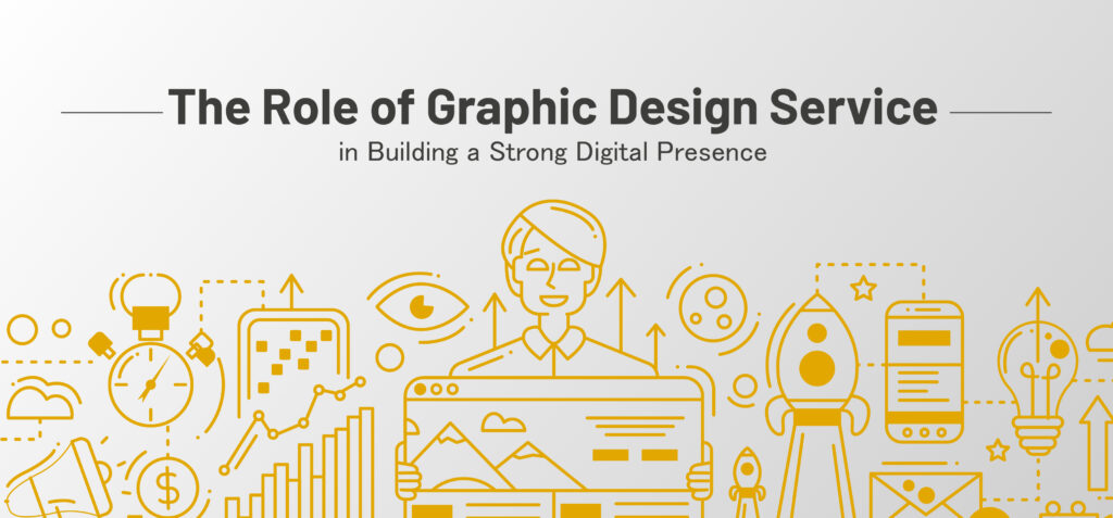 The Role of Graphic Design Service in Building a Strong Digital Presence