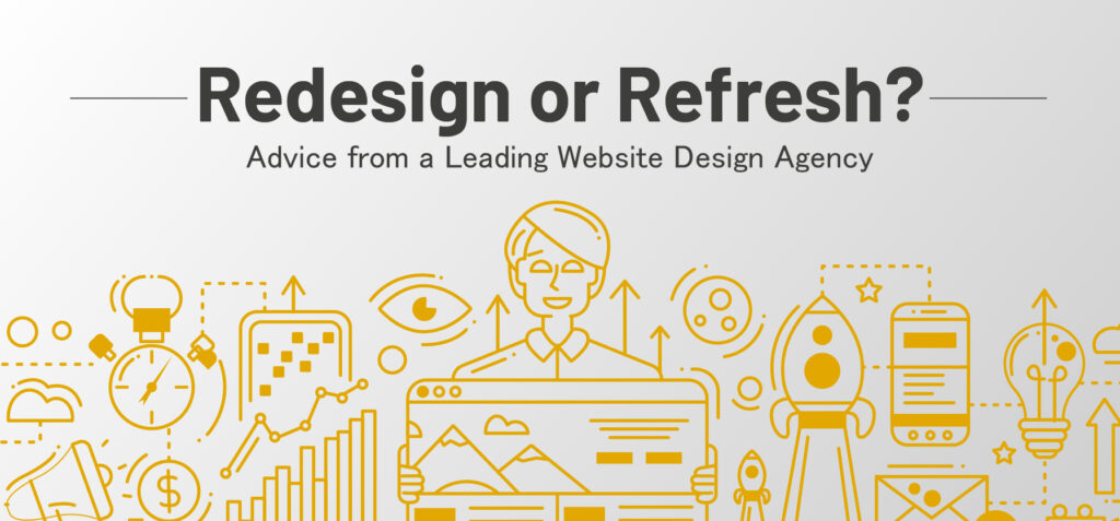 Redesign or Refresh? Advice from a Leading Website Design Agency