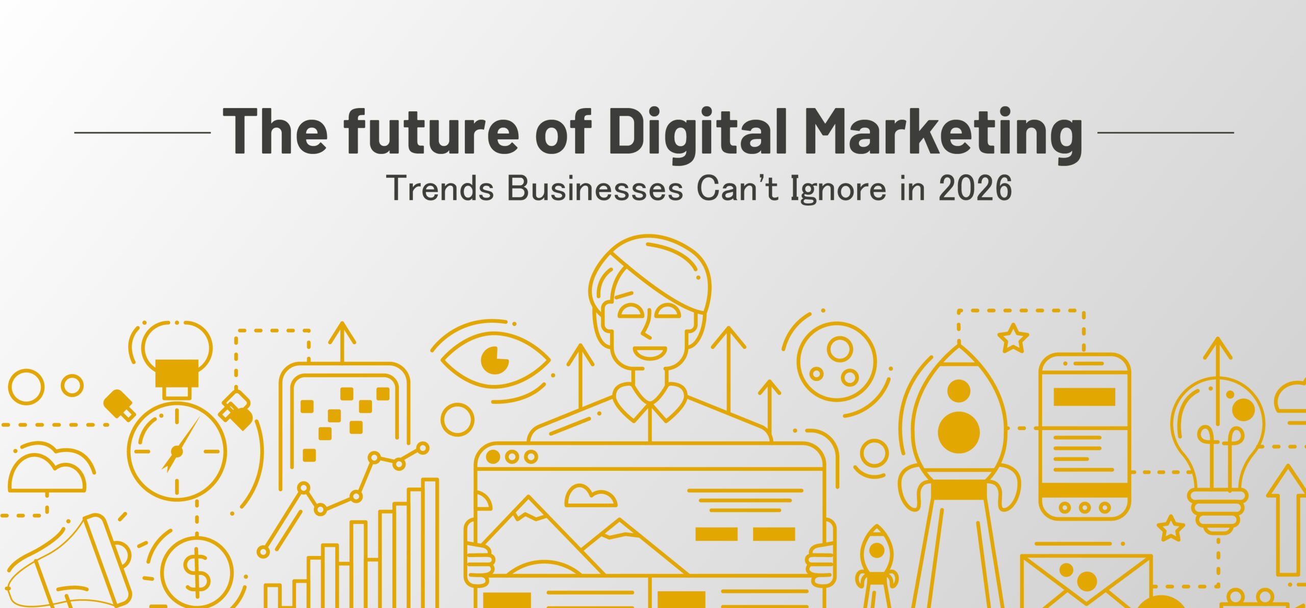 The Future of Digital Marketing: Trends Businesses Can’t Ignore in 2026