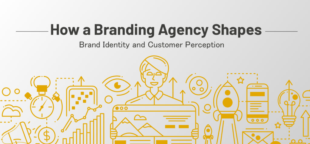 How a Branding Agency Shapes Brand Identity and Customer Perception