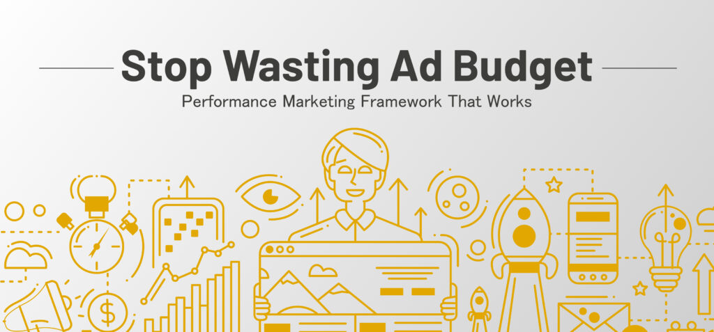 Stop Wasting Ad Budget: Performance Marketing Framework That Works