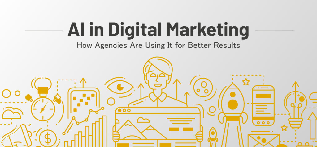 AI in Digital Marketing: How Agencies Are Using It for Better Results
