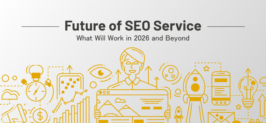 Future of SEO Service: What Will Work in 2026 and Beyond
