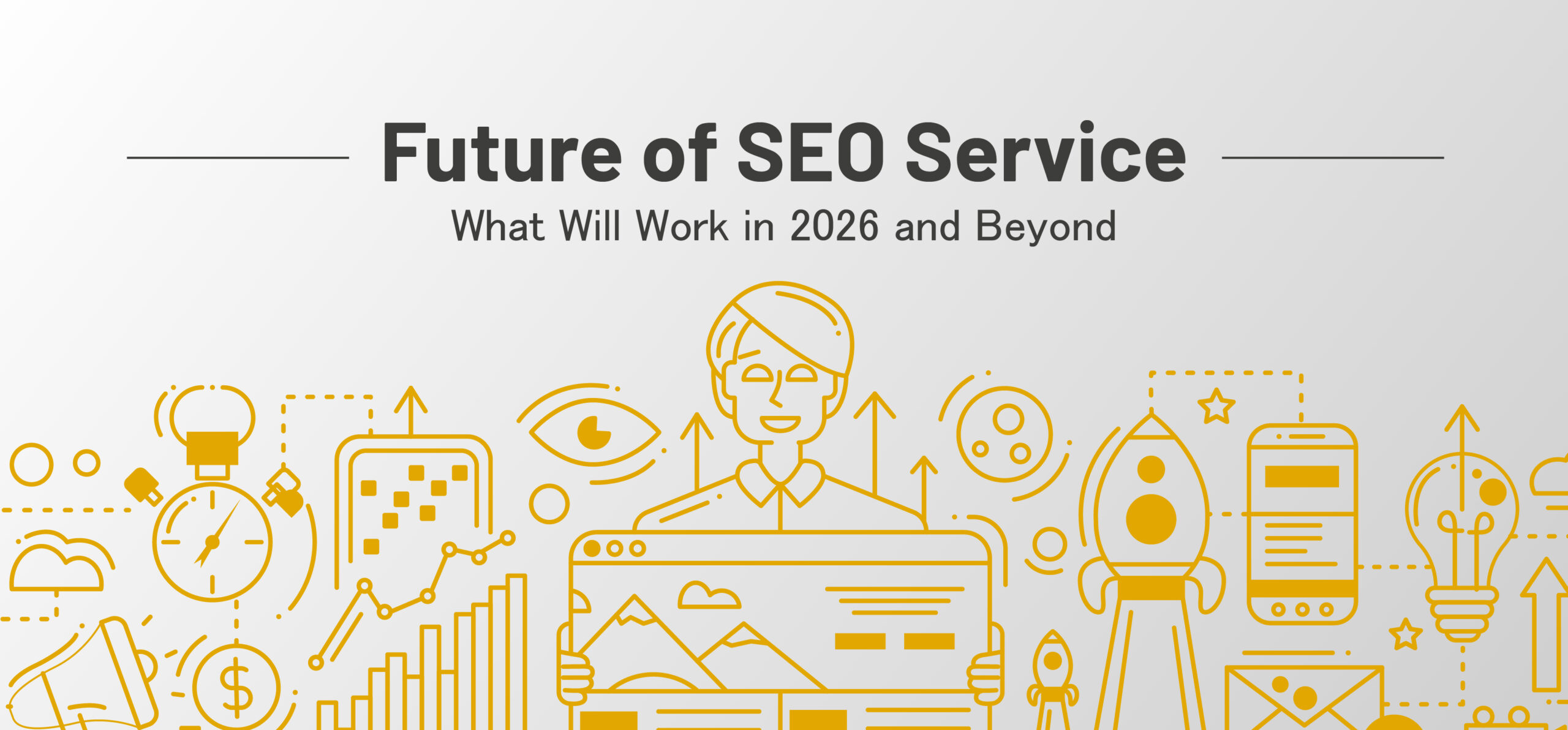 Future of SEO Service: What Will Work in 2026 and Beyond