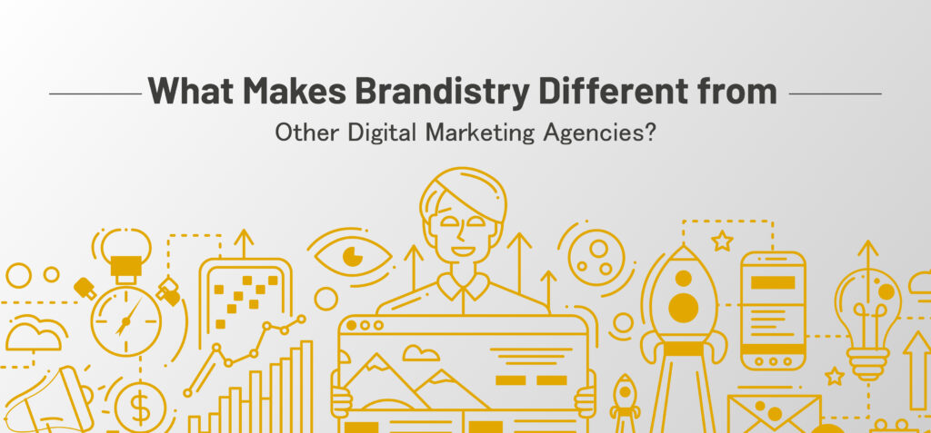 What Makes Brandistry Different from Other Digital Marketing Agencies?