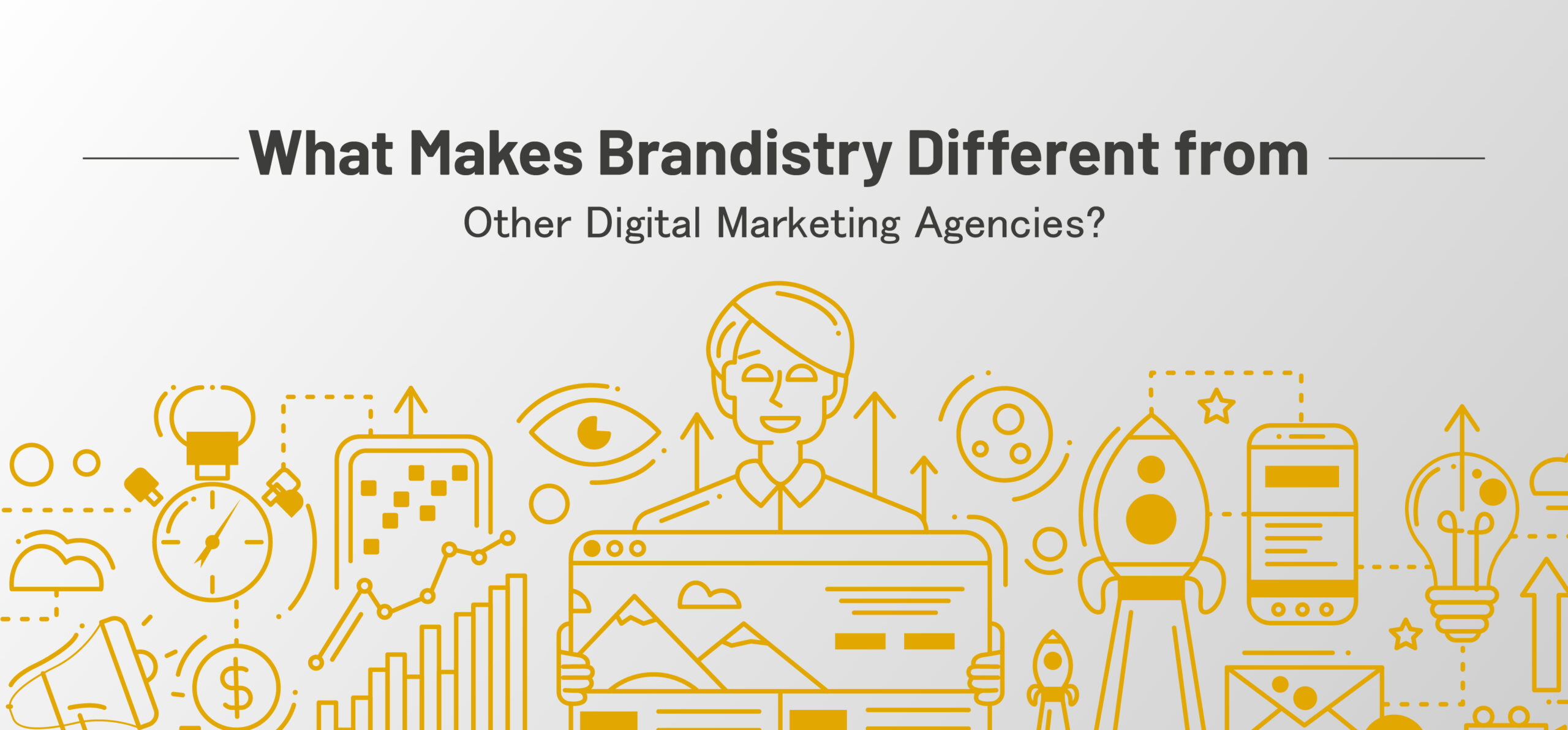 What Makes Brandistry Different from Other Digital Marketing Agencies?