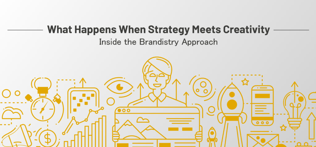 What Happens When Strategy Meets Creativity: Inside the Brandistry Approach