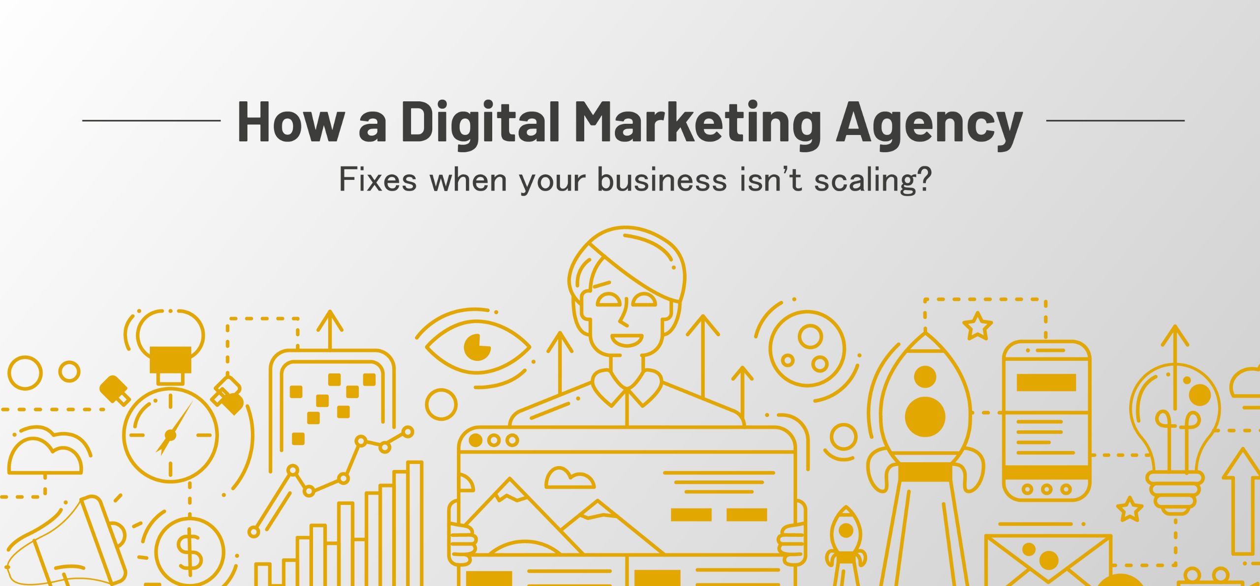 how a digital marketing agency fixes when your business isnt scaling
