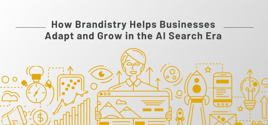 How Brandistry Helps Businesses Adapt and Grow in the AI Search Era
