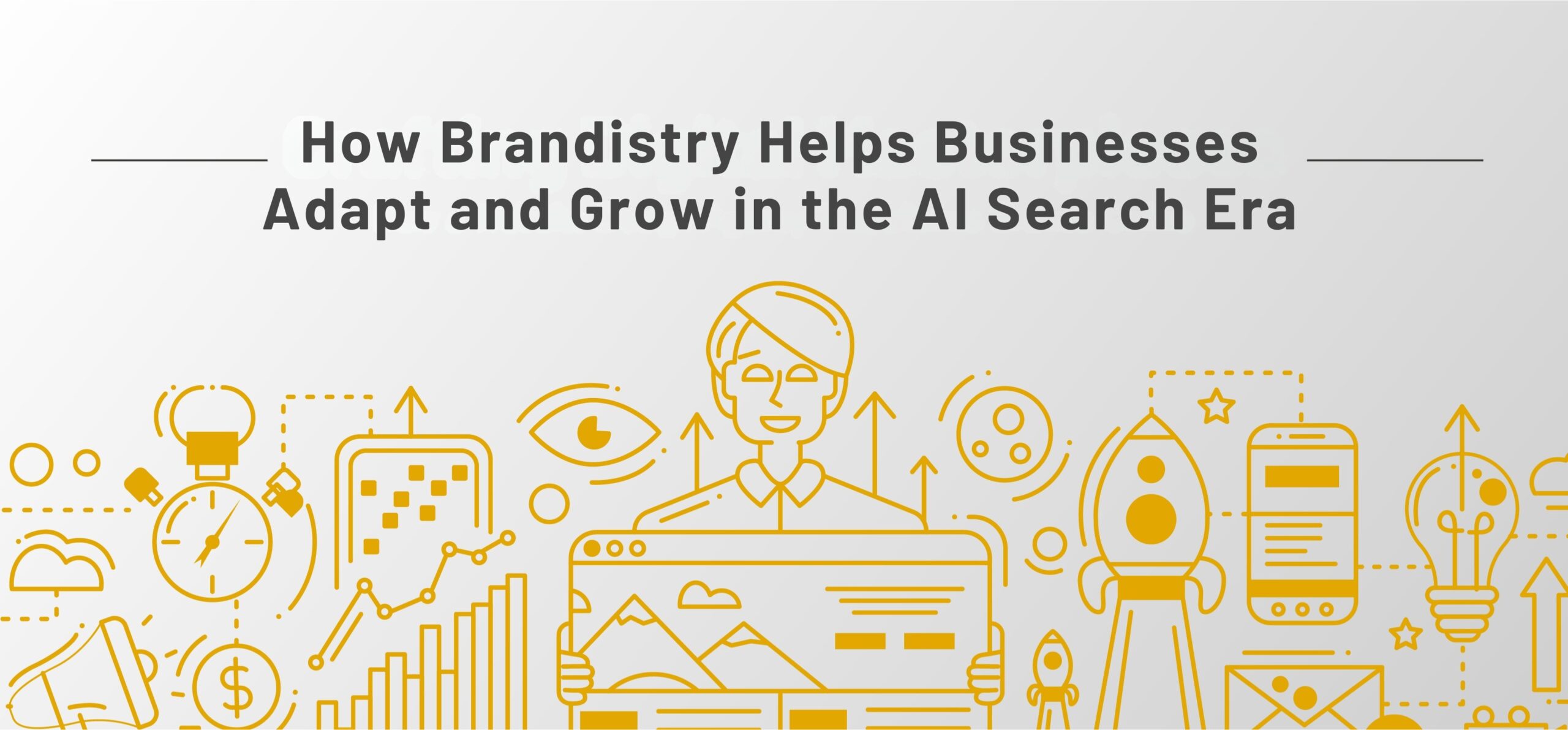 How Brandistry Helps Businesses Adapt and Grow in the AI Search Era