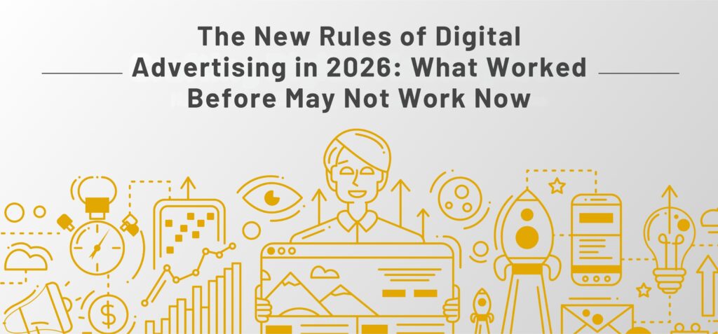 The New Rules of Digital Advertising in 2026 What Worked Before May Not Work Now